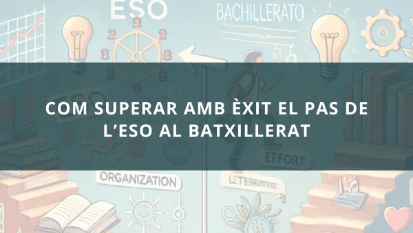 Com superar amb èxit el pas de l’ESO al batxillerat